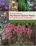 Encyclopedia of Northwest Native Plants for Gardens and Landscapes 
