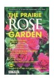 Prairie Rose Garden Comprehensive List of Easy-Care Prairie Hardy Shrub Roses 1999 9780889951631 Front Cover