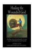 Healing the Wounded God Finding Your Personal Guide to Individuation and Beyond 2002 9780892540631 Front Cover