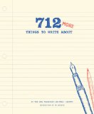 712 More Things to Write About (Creative Writing Prompts, Writing Prompt Journal, Things to Write about for Teens and Adults)  9781452132631 Front Cover