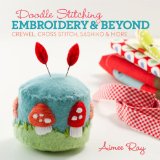 Doodle Stitching: Embroidery and Beyond Crewel, Cross Stitch, Sashiko and More 2013 9781454703631 Front Cover