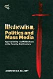 Medievalism, Politics and Mass Media Appropriating the Middle Ages in the Twenty-First Century  9781843844631 Front Cover