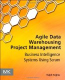 Agile Data Warehousing Project Management Business Intelligence Systems Using Scrum cover art