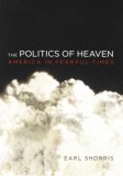 Politics of Heaven America in Fearful Times 2007 9780393059632 Front Cover