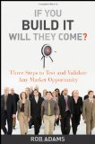If You Build It Will They Come? Three Steps to Test and Validate Any Market Opportunity cover art