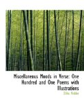 Miscellaneous Moods in Verse : One Hundred and One Poems with Illustrations 2008 9780554700632 Front Cover
