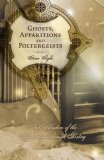 Ghosts, Apparitions and Poltergeists An Exploration of the Supernatural Through History cover art