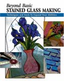 Beyond Basic Stained Glass Making Techniques and Tools to Expand Your Abilities 2007 9780811733632 Front Cover