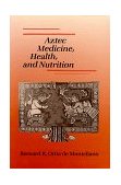 Aztec Medicine and Health, and Nutrition 1st 1990 9780813515632 Front Cover