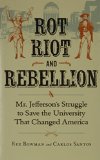 Rot, Riot and Rebellion Mr. Jefferson's Struggle to Save the University That Changed America  9780813937632 Front Cover