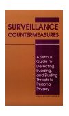 Surveillance Countermeasures A Serious Guide to Detecting, Evading, and Eluding Threats to Personal Privacy