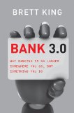 Bank 3. 0 Why Banking Is No Longer Somewhere You Go but Something You Do  9781118589632 Front Cover