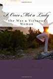 I Once Met a Lady She Was a Virtuous Woman 2014 9781478300632 Front Cover