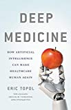 Deep Medicine How Artificial Intelligence Can Make Healthcare Human Again  9781541644632 Front Cover