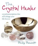 Crystal Healer Crystal Prescriptions That Will Change Your Life Forever  9781904991632 Front Cover