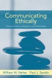 Communicating Ethically Character, Duties, Consequences, and Relationships cover art