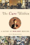 Cure Within A History of Mind-Body Medicine 2008 9780393065633 Front Cover