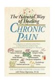 Natural Way of Healing Chronic Pain From Migraine to Arthritis to Back Pain - a Comprehensive Guide to Safe, Natural Prevention and Drug-Free Therapies 1995 9780440613633 Front Cover