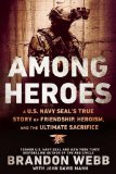 Among Heroes A U. S. Navy SEAL's True Story of Friendship, Heroism, and the Ultimate Sacrifice  9780451475633 Front Cover