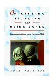 On Kissing, Tickling, and Being Bored Psychoanalytic Essays on the Unexamined Life