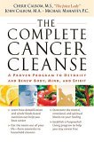 Complete Cancer Cleanse A Proven Program to Detoxify and Renew Body, Mind, and Spirit 2006 9780785288633 Front Cover