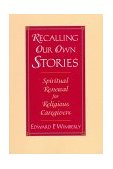 Recalling Our Own Stories Spiritual Renewal for Religious Caregivers cover art