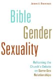 Bible, Gender, Sexuality Reframing the Church's Debate on Same-Sex Relationships  9780802868633 Front Cover