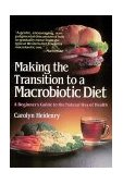 Making the Transition to a Macrobiotic Diet A Beginner's Guide to the Natural Way of Health 1987 9780895293633 Front Cover
