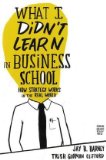 What I Didn't Learn in Business School How Strategy Works in the Real World cover art