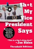 Sh*t My Vice-President Says With Bonus Material from the Obama White House, Democratic Congress, and Other Special Friends! 2010 9781451627633 Front Cover