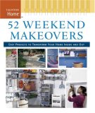 52 Weekend Makeovers Easy Projects to Transform Your Home Inside Out 2007 9781561588633 Front Cover