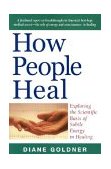 How People Heal Exploring the Scientific Basis of Subtle Energy in Healing 2003 9781571743633 Front Cover