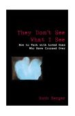 They Don't See What I See How to Talk with Loved Ones Who Have Crossed Over 2002 9781578632633 Front Cover