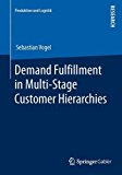 Demand Fulfillment in Multi-Stage Customer Hierarchies 2013 9783658028633 Front Cover