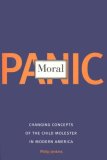 Moral Panic Changing Concepts of the Child Molester in Modern America  9780300109634 Front Cover