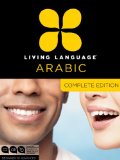 Living Language Arabic, Complete Edition Beginner Through Advanced Course, Including 3 Coursebooks, 9 Audio CDs, Arabic Script Guide, and Free Online Learning 2012 9780307478634 Front Cover