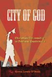 City of God Christian Citizenship in Postwar Guatemala cover art