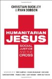 Humanitarian Jesus Social Justice and the Cross 2010 9780802452634 Front Cover