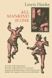 All Mankind Is One A Study of the Disputation Between Bartolomï¿½ de Las Casas and Juan Ginï¿½s de Sepï¿½lveda in 1550 on the Intellectual and Religious Capacity of the American Indian  9780875805634 Front Cover