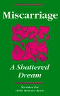 Miscarriage - A Shattered Dream  9780960945634 Front Cover