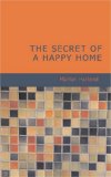 Secret of a Happy Home 2007 9781434605634 Front Cover