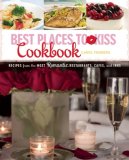 Best Places to Kiss Cookbook Recipes from the Most Romantic Restaurants, Cafes, and Inns of the Pacific Northwest 2008 9781570615634 Front Cover
