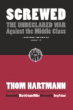 Screwed The Undeclared War Against the Middle Class -- and What We Can Do about It 2nd 2007 Revised  9781576754634 Front Cover