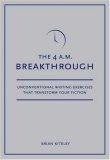 4 A. M. Breakthrough Unconventional Writing Exercises That Transform Your Fiction cover art