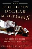 Trillion Dollar Meltdown Easy Money, High Rollers, and the Great Credit Crash  9781586485634 Front Cover