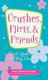 Crushes, Flirts, and Friends A Real Girl's Guide to Boy Smarts 2005 9781593373634 Front Cover