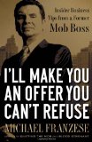 I'll Make You an Offer You Can't Refuse Insider Business Tips from a Former Mob Boss 2009 9781595551634 Front Cover