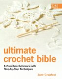 Ultimate Crochet Bible: a Complete Reference with Step-By-Step Techniques 2010 9781843405634 Front Cover