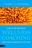 How to Incorporate Wellness Coaching into Your Therapeutic Practice A Handbook for Therapists and Counsellors 2011 9781848190634 Front Cover