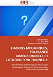 Liaisons Mecaniques, Tolerance Dimensionnelle et Cotation Fonctionnelle 2011 9786131561634 Front Cover